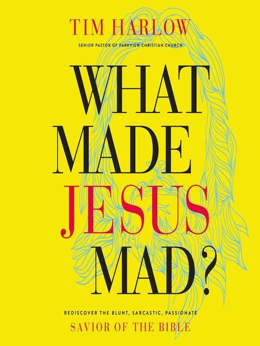 Title details for What Made Jesus Mad? by Dr.  Tim Harlow - Available
